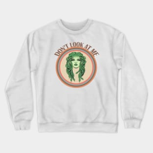 Don't Look At Me Medusa Crewneck Sweatshirt